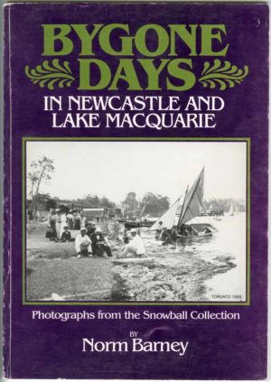 Bygone Days in Newcastle and Lake Macquarie, by Norm Barney (secondhand book)