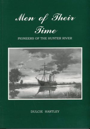 Men of Their Time, Pioneers of the Hunter River, by Dulcie Hartley (new old stock)