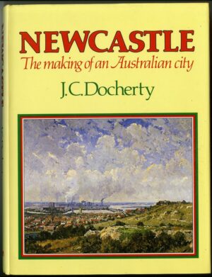 Newcastle, the making of an Australian City, by J. C. Docherty (secondhand book)