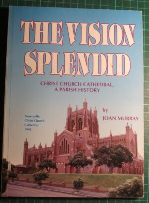 The Vision Splendid, Christ Church Cathedral, by Joan Murray (second hand book)