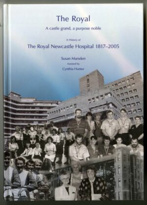 Royal Newcastle Hospital history, by Susan Marsden and Cynthia Hunter
