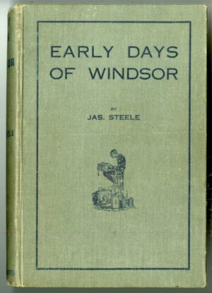 Early Days of Windsor, by Jas. Steele