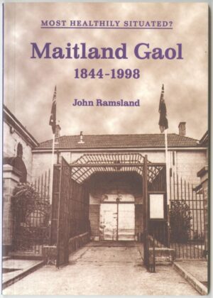 Maitland Gaol 1844-1998 by John Ramsland (second hand book)